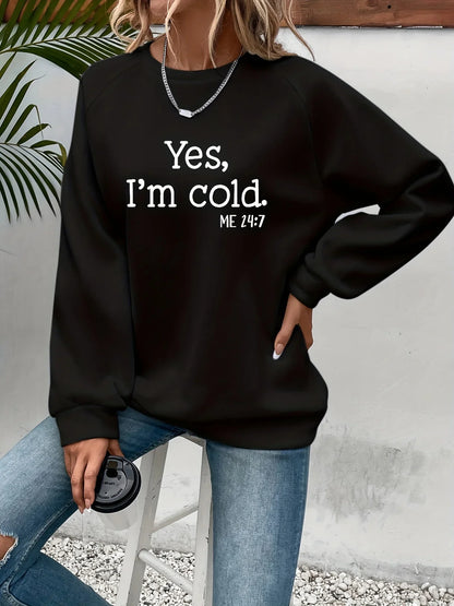 Women's "Yes I'm Cold" Sweatshirt - Warm Long Sleeve Crewneck Pullover Hoodie