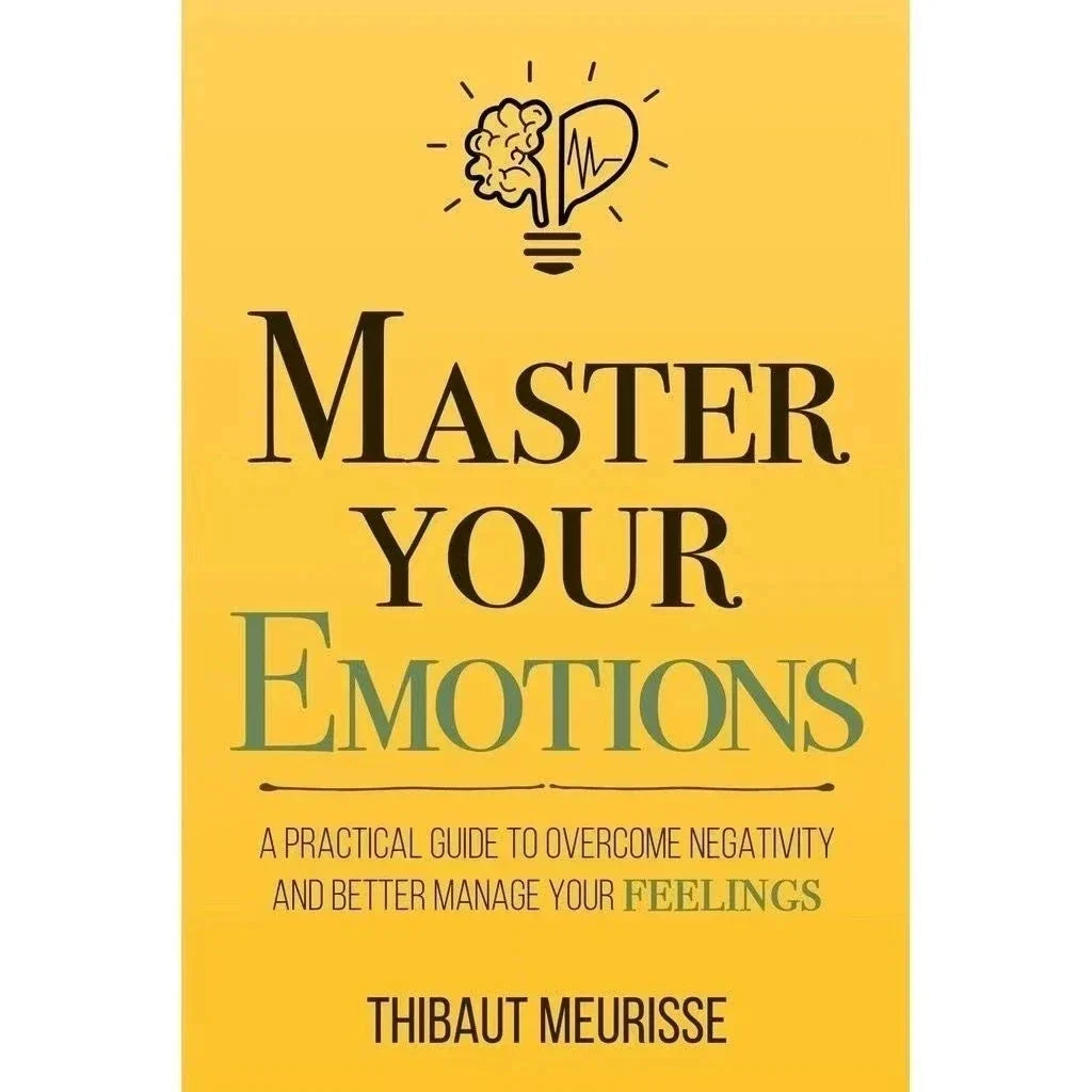 Master Your Emotions by Thibaut Meurisse – Overcome Negativity & Better Manage Your Feelings, English Original Novel