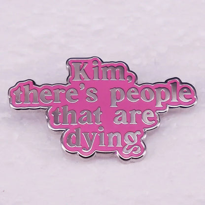 Kim Kardashian “There’s People That Are Dying” Enamel Pin Badge – Funny Pink Quote Jewelry Brooch for Bags & Clothing Accessories