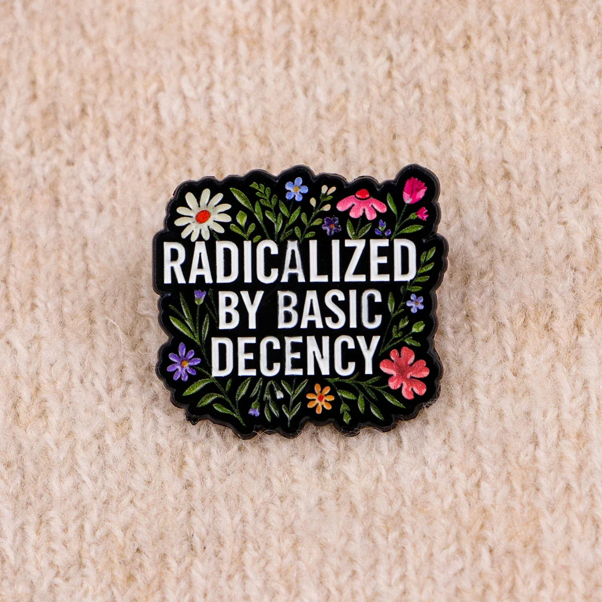 "RADICALIZED BY BASIC DECENCY" Enamel Pin – Floral Quote Brooch Lapel Badge, Fashion Accessory & Gift