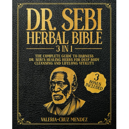 The Dr. Sebi Herbal Bible [3-in-1] – Complete Guide to Healing Herbs & Full Body Detoxification