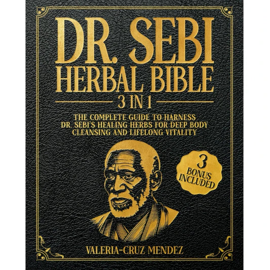 The Dr. Sebi Herbal Bible [3-in-1] – Complete Guide to Healing Herbs & Full Body Detoxification