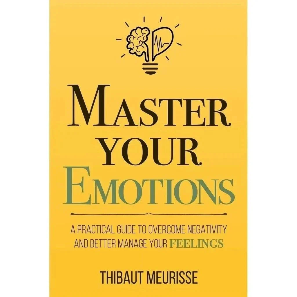 Master Your Emotions by Thibaut Meurisse – Overcome Negativity & Better Manage Your Feelings, English Original Novel