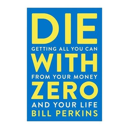 Die with Zero – Getting All You Can from Your Money and Life, English Book